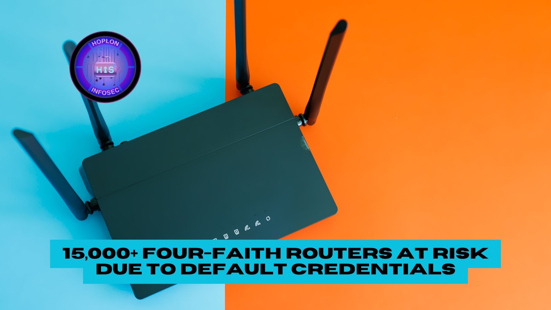 Gaurdless Router 15,000+ Four-Faith Routers at Risk Due to Default Credential