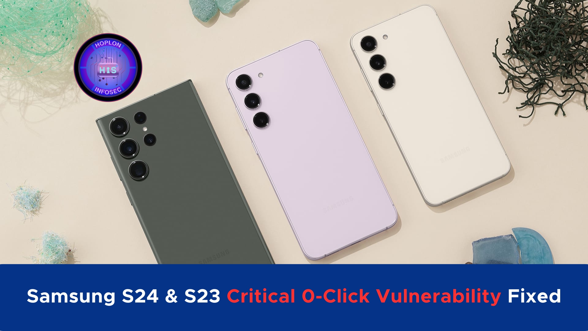 Samsung S24 & S23 Critical 0-Click Vulnerabilities Fixed