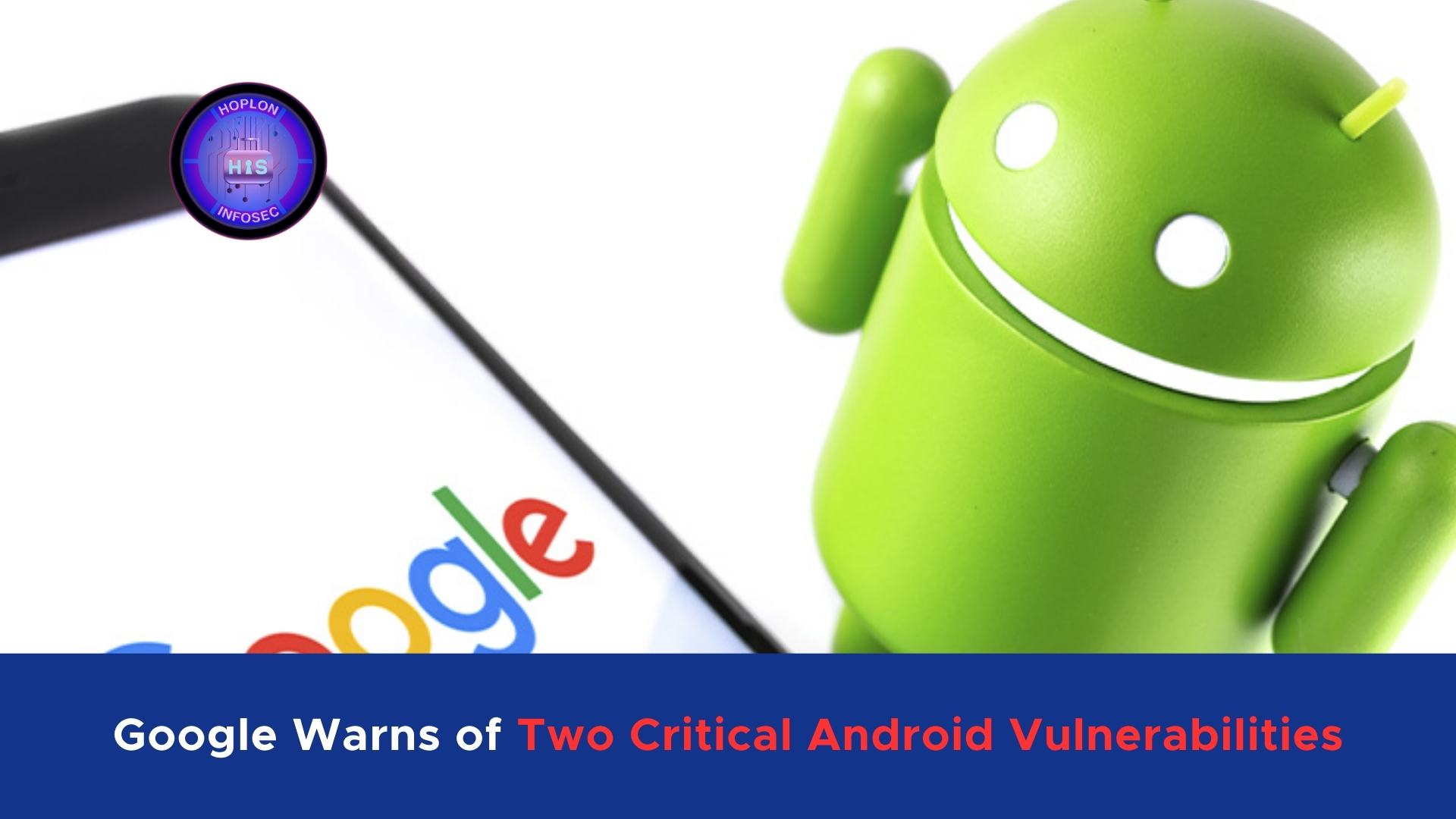 Uncover Google Warns of 2 Critical Android Vulnerabilities