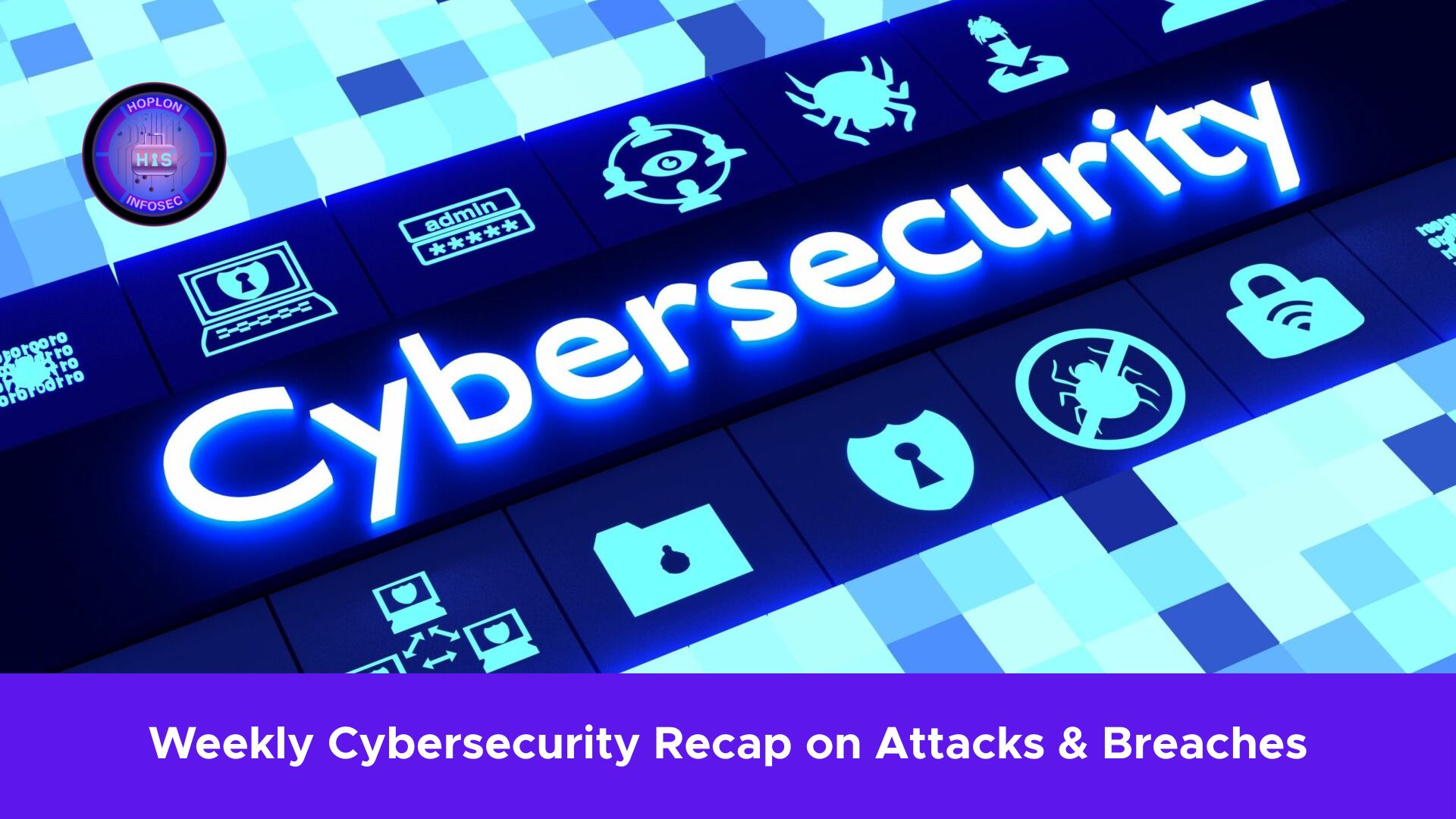 Cybersecurity Weekly Recap on Attacks & Breaches: Newsletter